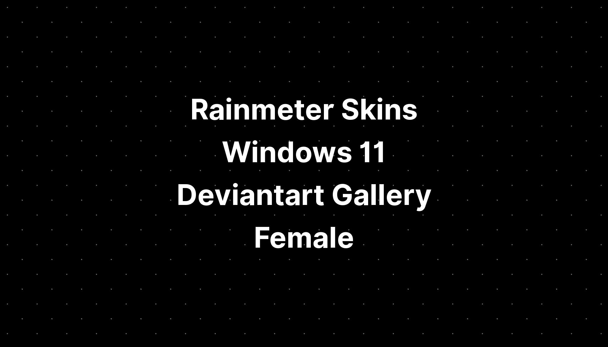 Rainmeter Skins Windows 11 Deviantart Gallery Female Imagesee